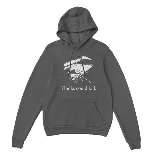 "IF LOOKS COULD KILL" Hoodie